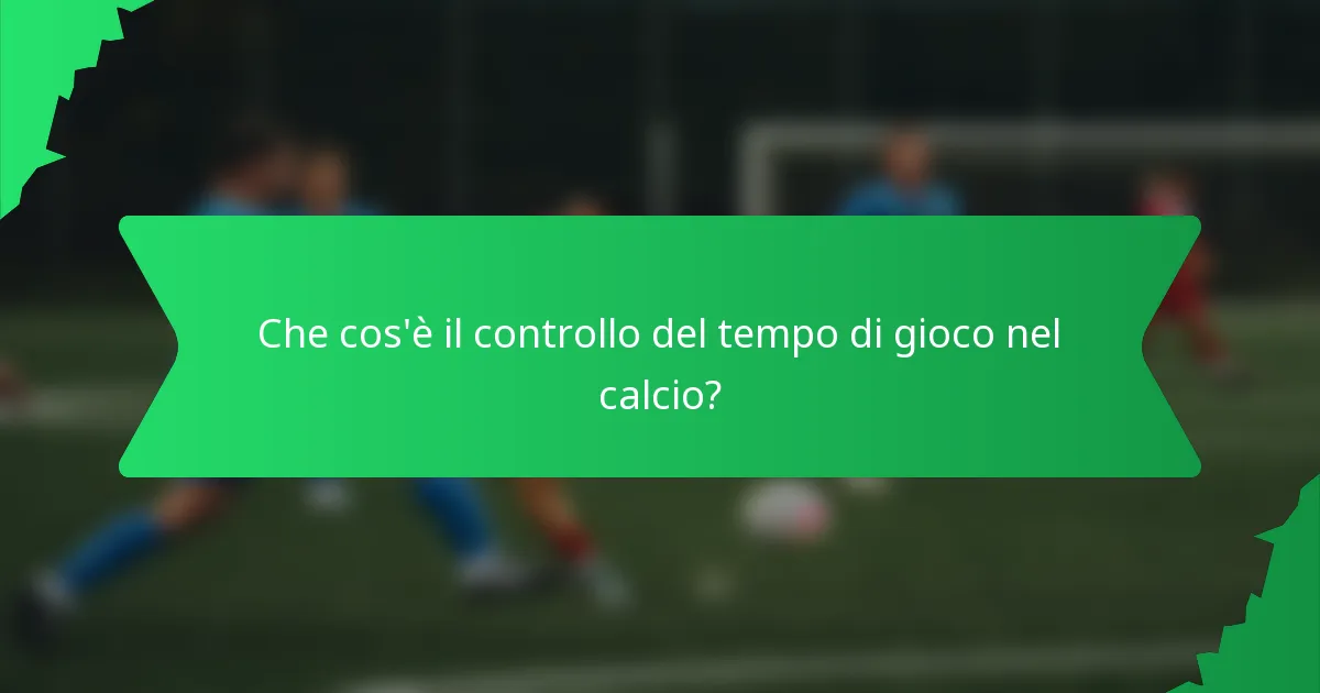 Che cos'è il controllo del tempo di gioco nel calcio?