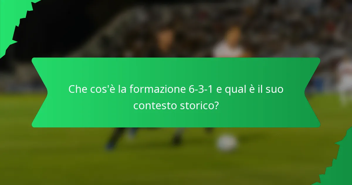 Che cos'è la formazione 6-3-1 e qual è il suo contesto storico?