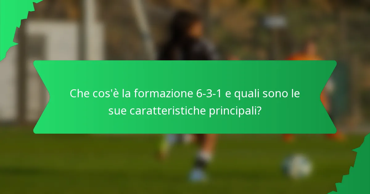 Che cos'è la formazione 6-3-1 e quali sono le sue caratteristiche principali?