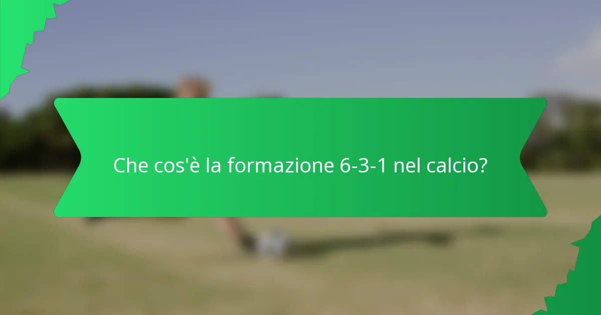 Che cos'è la formazione 6-3-1 nel calcio?
