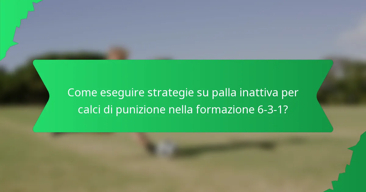 Come eseguire strategie su palla inattiva per calci di punizione nella formazione 6-3-1?