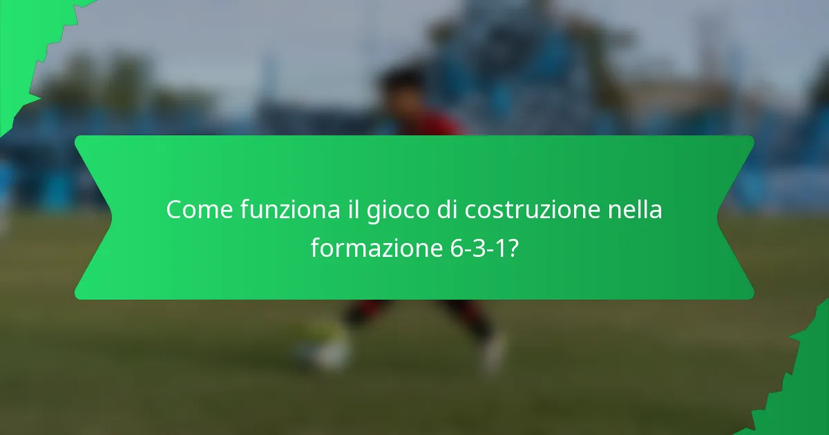 Come funziona il gioco di costruzione nella formazione 6-3-1?