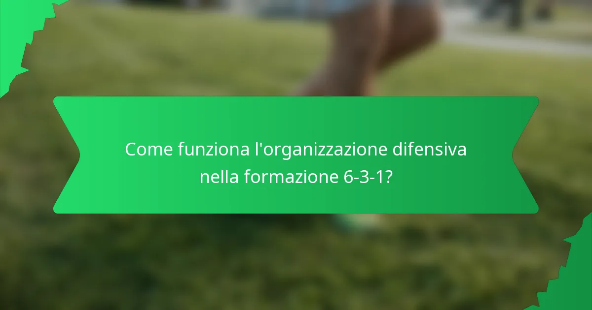 Come funziona l'organizzazione difensiva nella formazione 6-3-1?