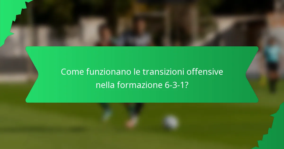 Come funzionano le transizioni offensive nella formazione 6-3-1?