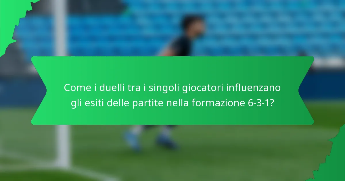 Come i duelli tra i singoli giocatori influenzano gli esiti delle partite nella formazione 6-3-1?