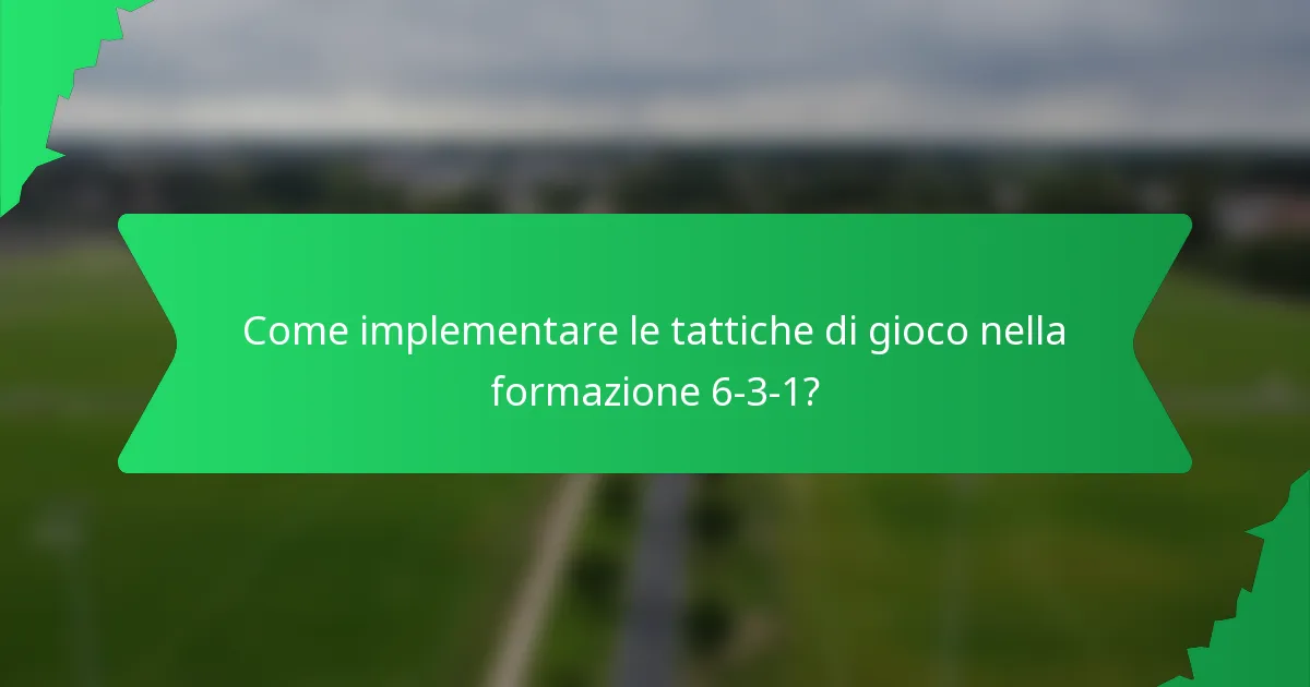 Come implementare le tattiche di gioco nella formazione 6-3-1?