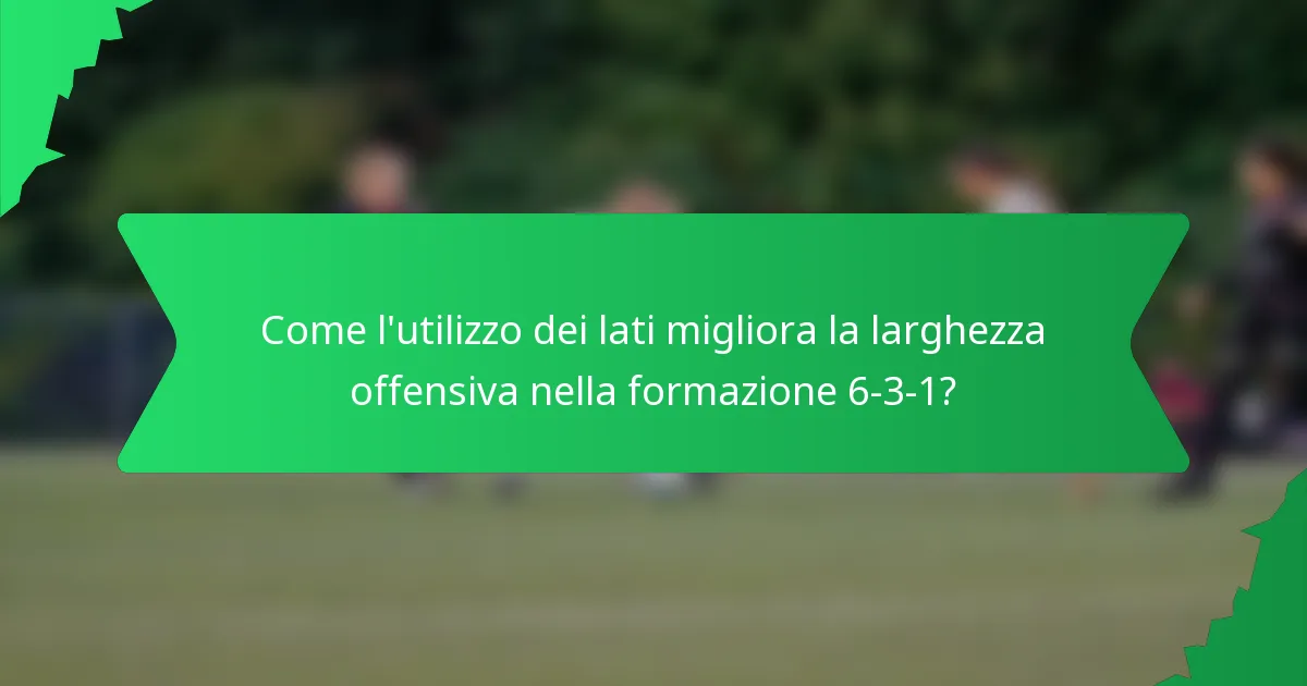 Come l'utilizzo dei lati migliora la larghezza offensiva nella formazione 6-3-1?