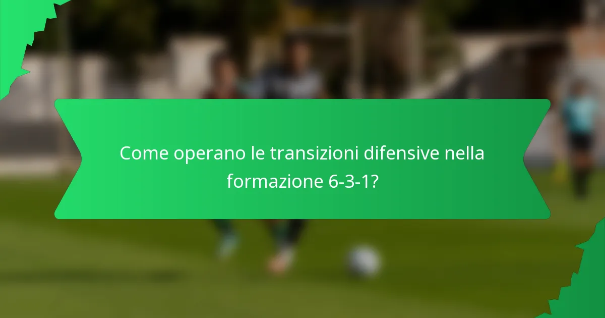 Come operano le transizioni difensive nella formazione 6-3-1?