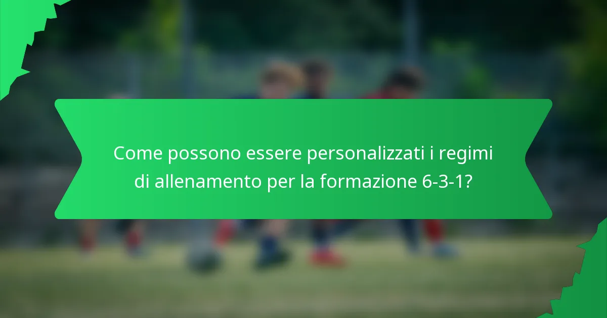 Come possono essere personalizzati i regimi di allenamento per la formazione 6-3-1?