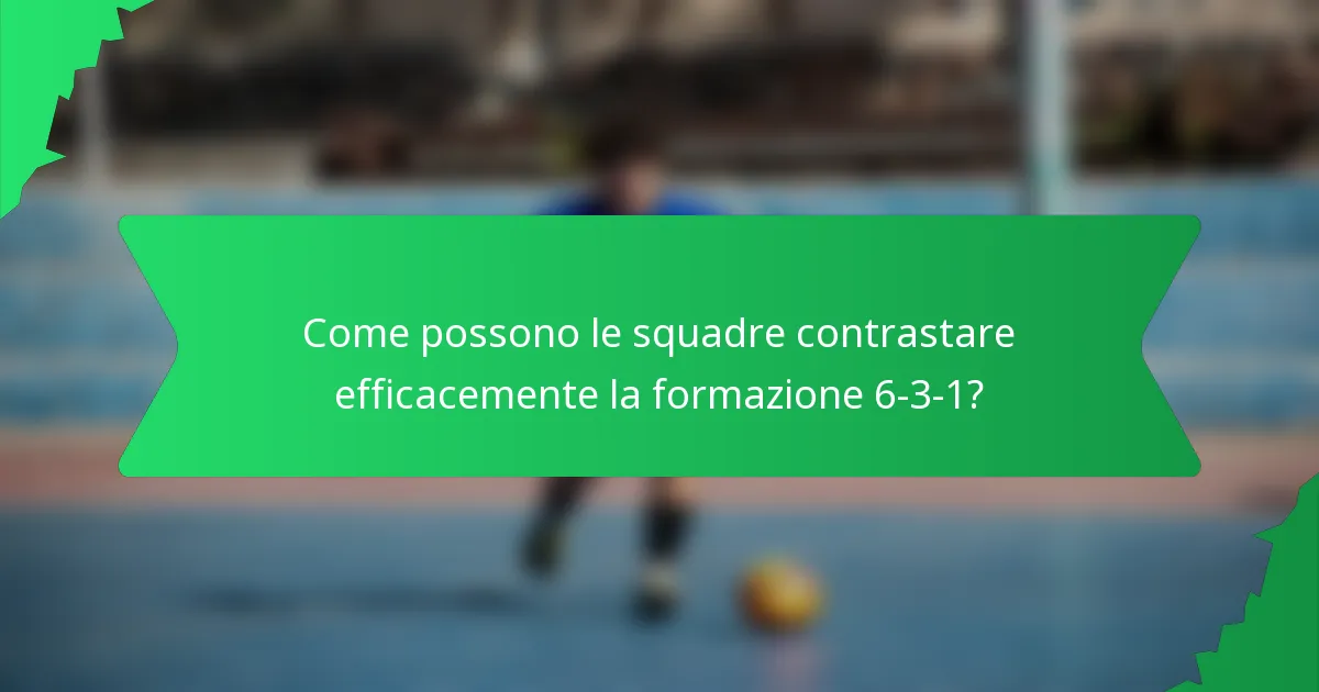 Come possono le squadre contrastare efficacemente la formazione 6-3-1?