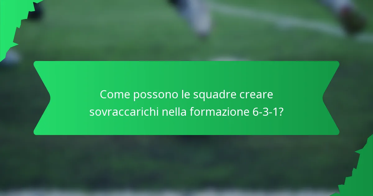 Come possono le squadre creare sovraccarichi nella formazione 6-3-1?