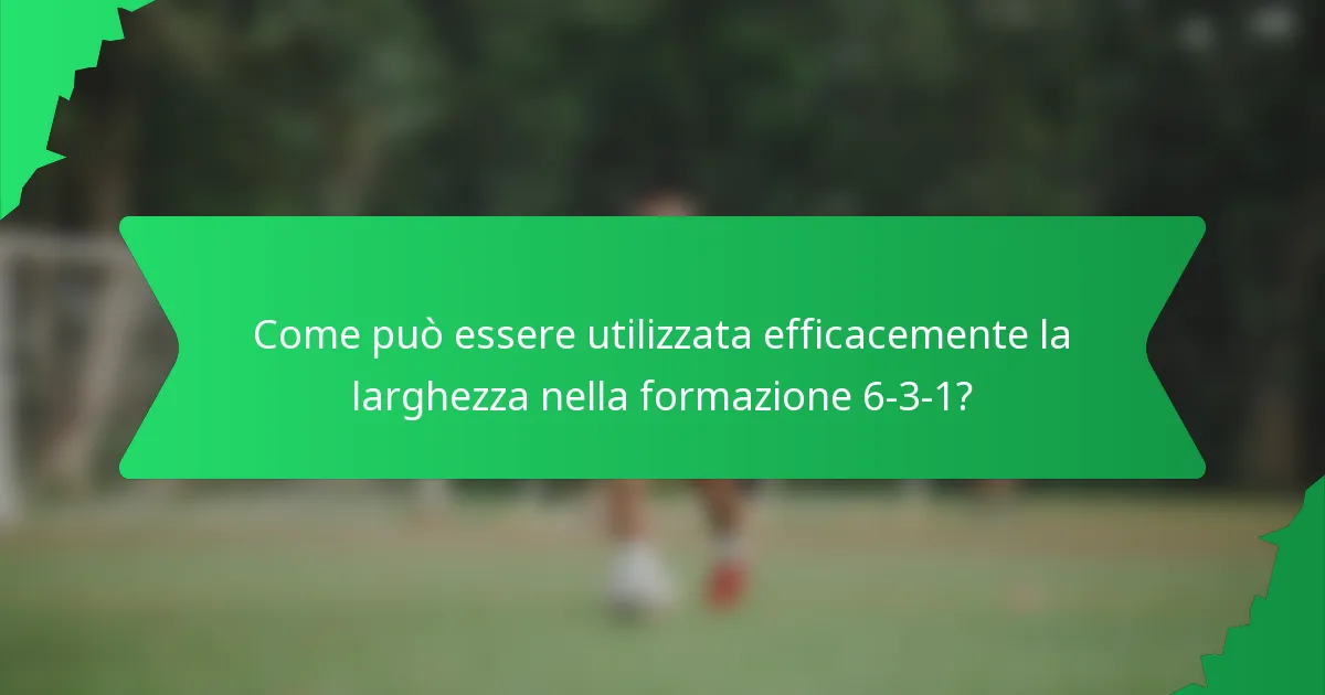 Come può essere utilizzata efficacemente la larghezza nella formazione 6-3-1?