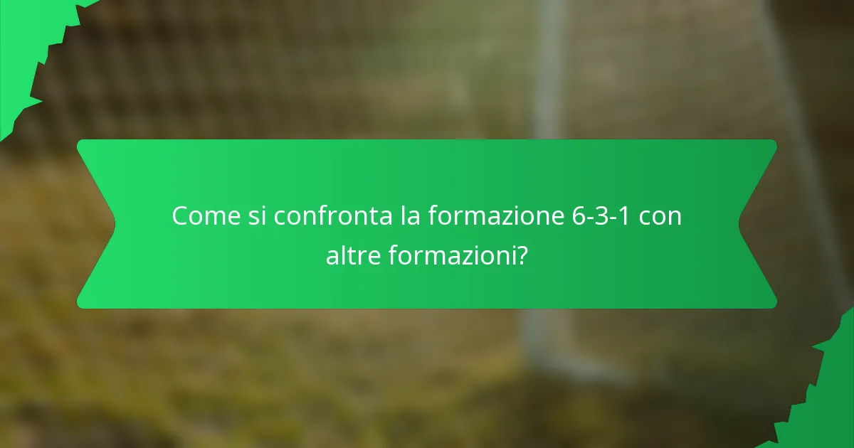 Come si confronta la formazione 6-3-1 con altre formazioni?