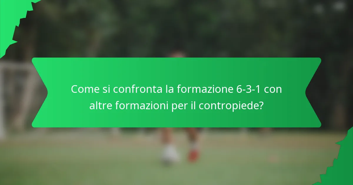 Come si confronta la formazione 6-3-1 con altre formazioni per il contropiede?