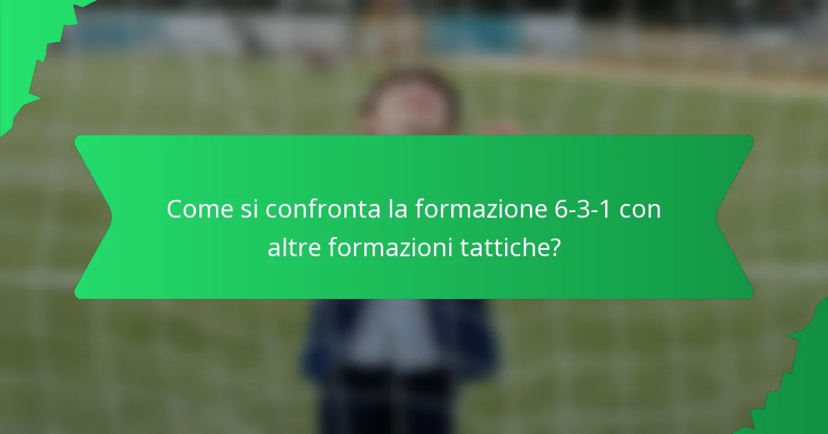 Come si confronta la formazione 6-3-1 con altre formazioni tattiche?