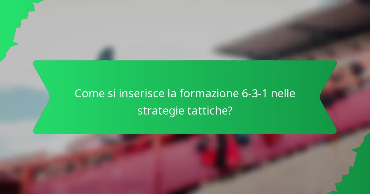 Come si inserisce la formazione 6-3-1 nelle strategie tattiche?