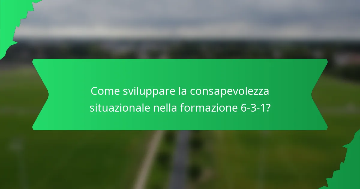 Come sviluppare la consapevolezza situazionale nella formazione 6-3-1?