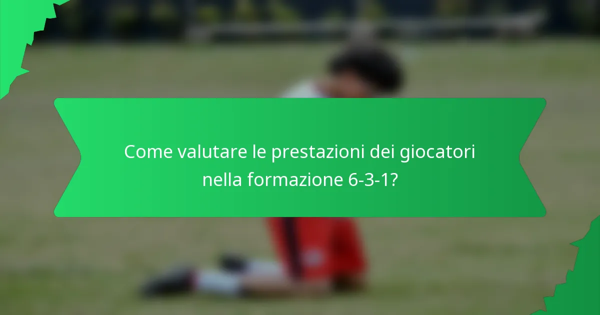 Come valutare le prestazioni dei giocatori nella formazione 6-3-1?