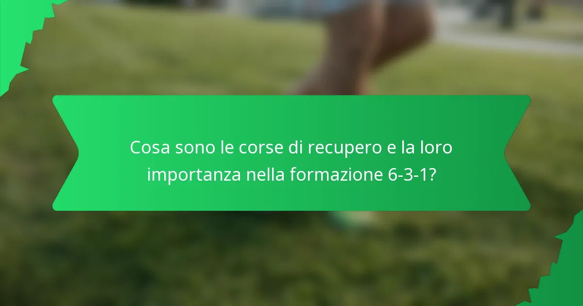 Cosa sono le corse di recupero e la loro importanza nella formazione 6-3-1?