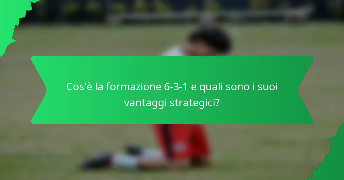 Cos'è la formazione 6-3-1 e quali sono i suoi vantaggi strategici?