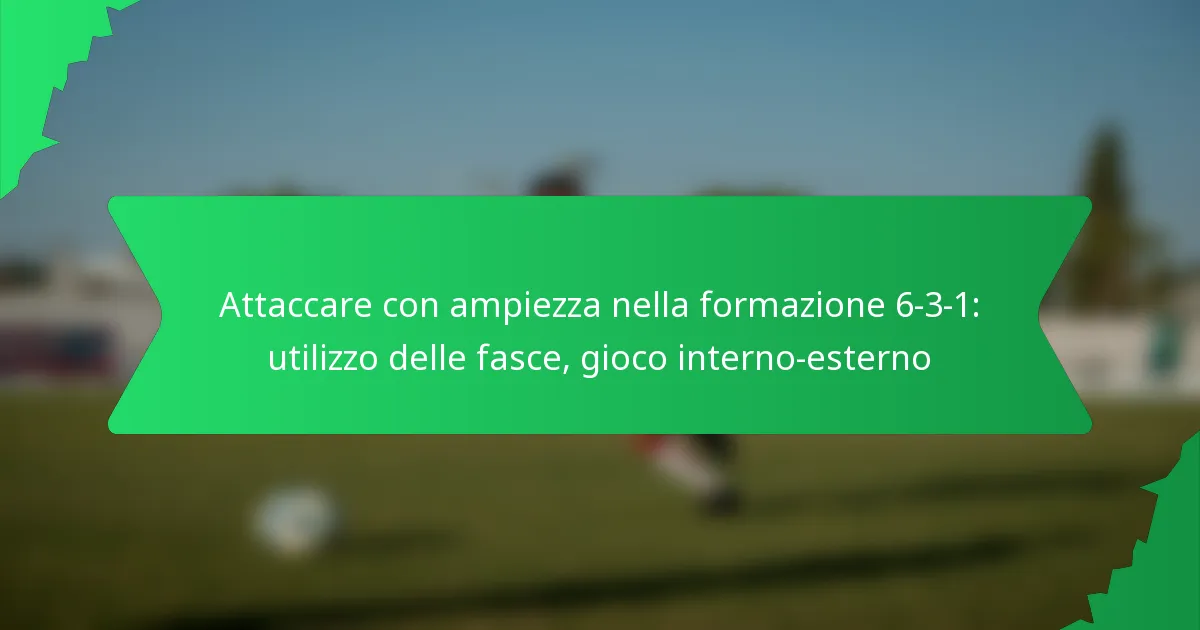 Attaccare con ampiezza nella formazione 6-3-1: utilizzo delle fasce, gioco interno-esterno