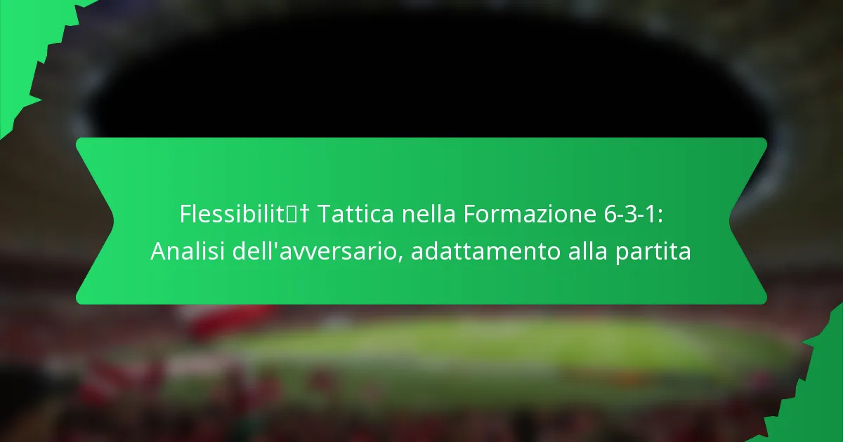 Flessibilità Tattica nella Formazione 6-3-1: Analisi dell’avversario, adattamento alla partita