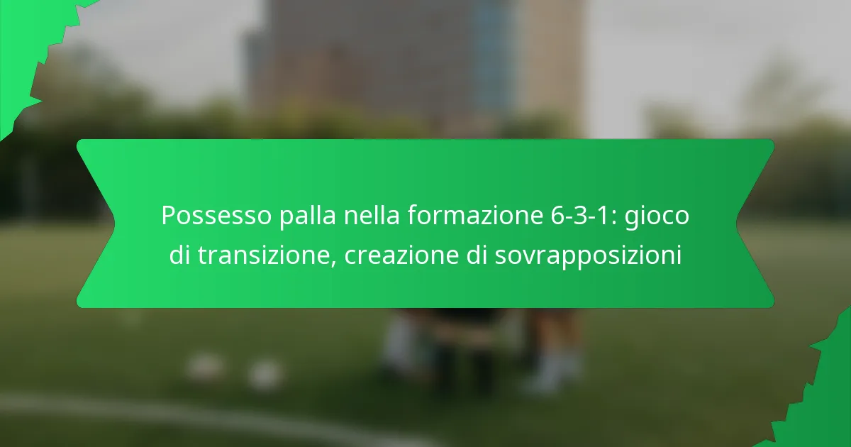 Possesso palla nella formazione 6-3-1: gioco di transizione, creazione di sovrapposizioni