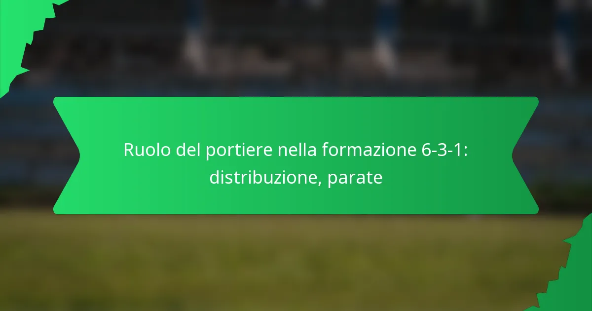 Ruolo del portiere nella formazione 6-3-1: distribuzione, parate