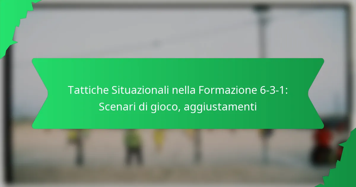 Tattiche Situazionali nella Formazione 6-3-1: Scenari di gioco, aggiustamenti