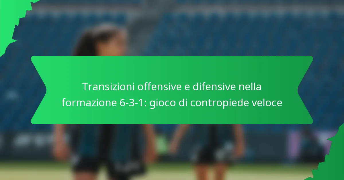 Transizioni offensive e difensive nella formazione 6-3-1: gioco di contropiede veloce