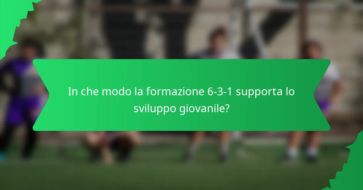 In che modo la formazione 6-3-1 supporta lo sviluppo giovanile?
