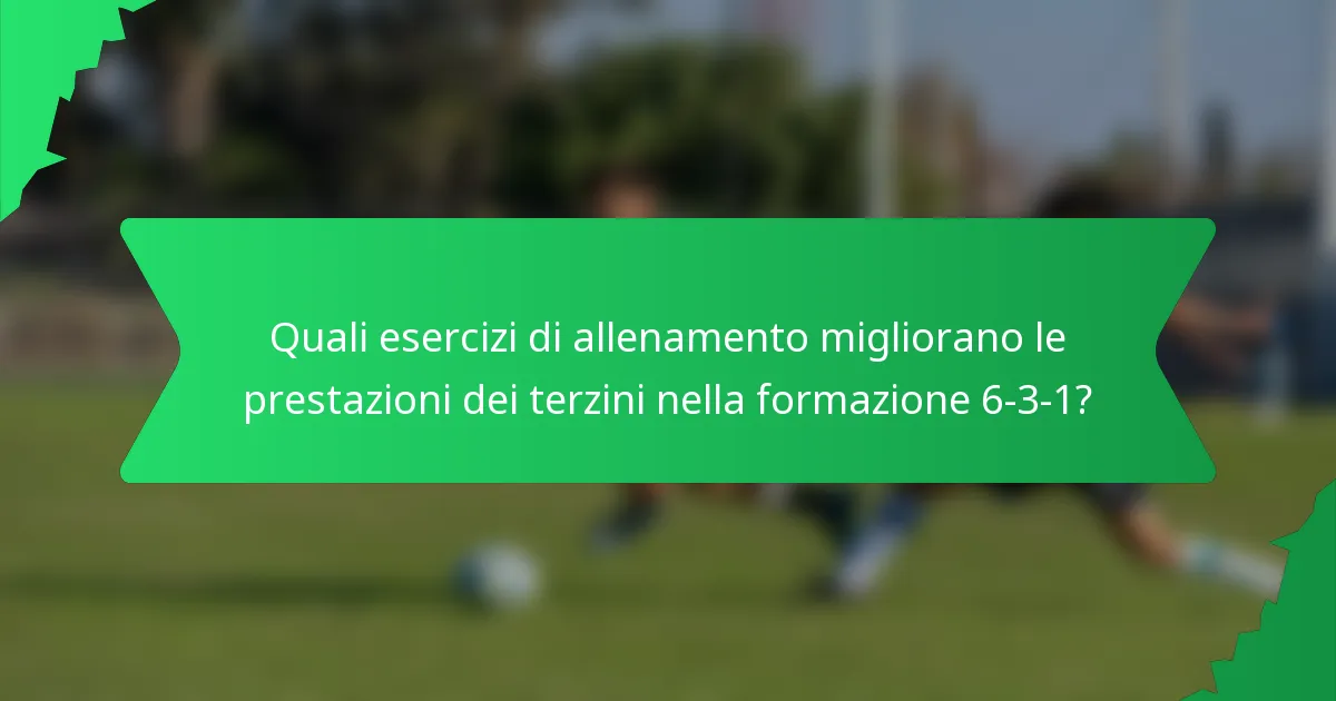 Quali esercizi di allenamento migliorano le prestazioni dei terzini nella formazione 6-3-1?
