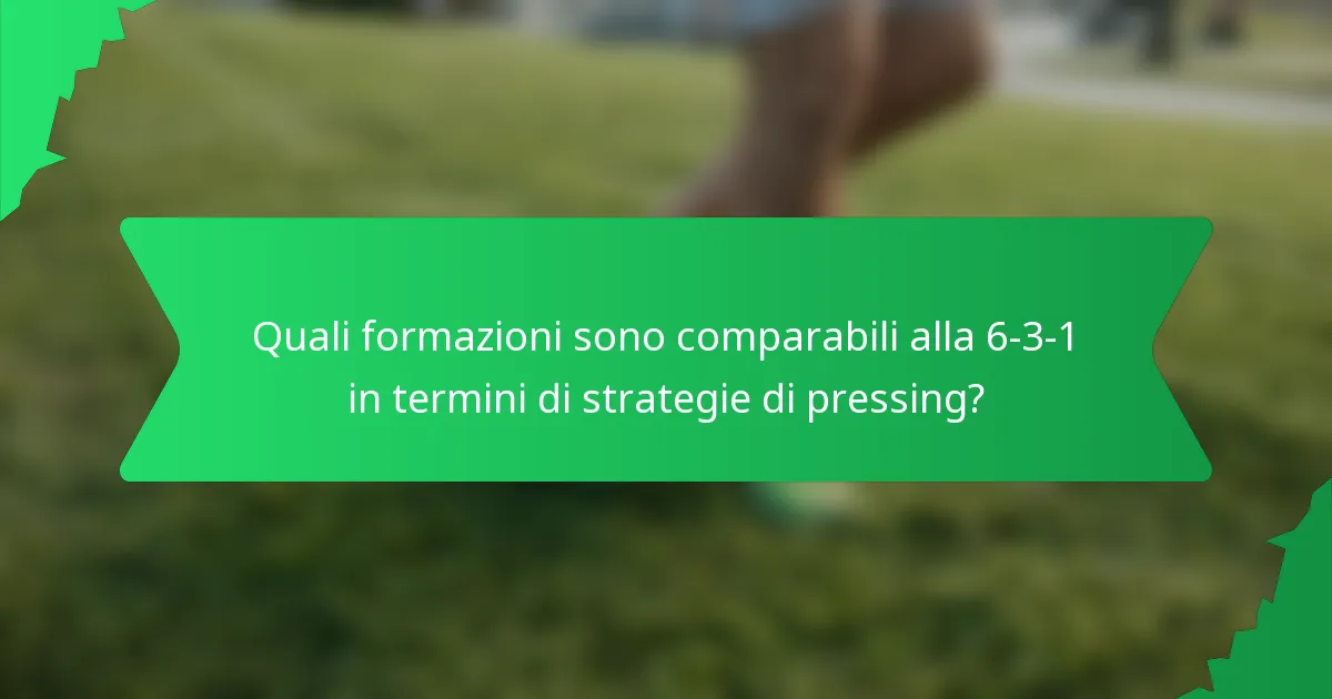 Quali formazioni sono comparabili alla 6-3-1 in termini di strategie di pressing?