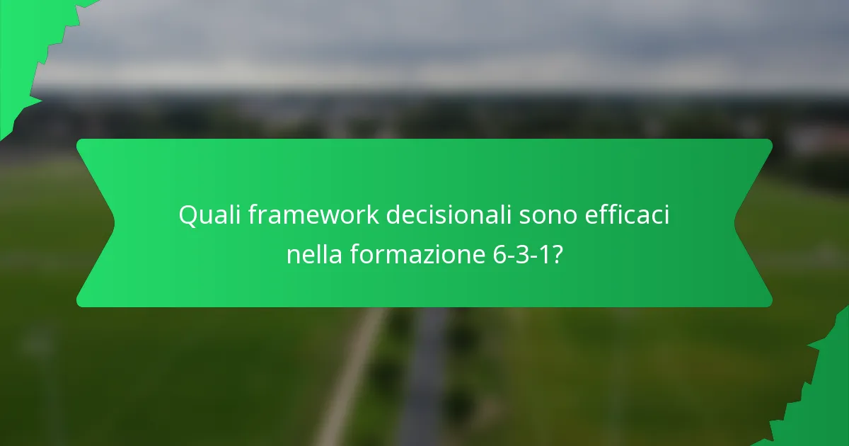 Quali framework decisionali sono efficaci nella formazione 6-3-1?