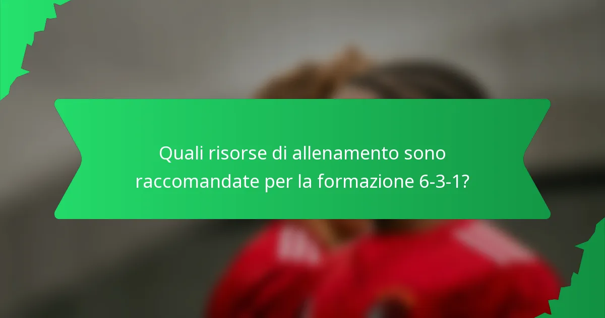 Quali risorse di allenamento sono raccomandate per la formazione 6-3-1?