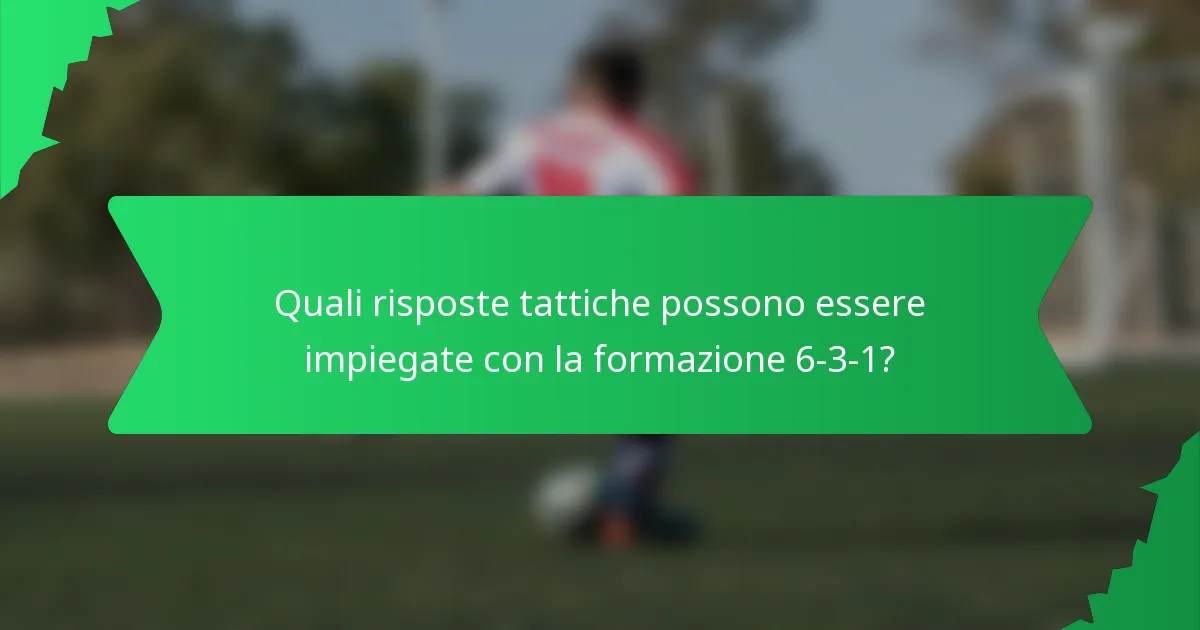 Quali risposte tattiche possono essere impiegate con la formazione 6-3-1?