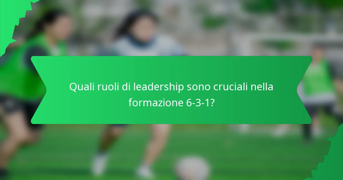 Quali ruoli di leadership sono cruciali nella formazione 6-3-1?