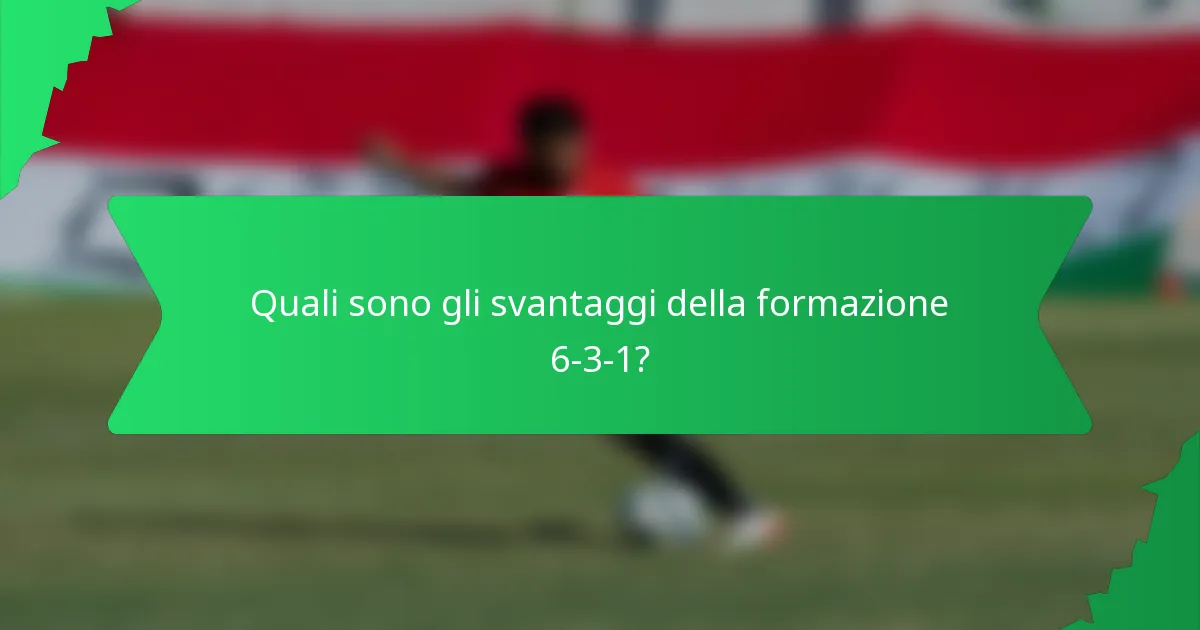 Quali sono gli svantaggi della formazione 6-3-1?