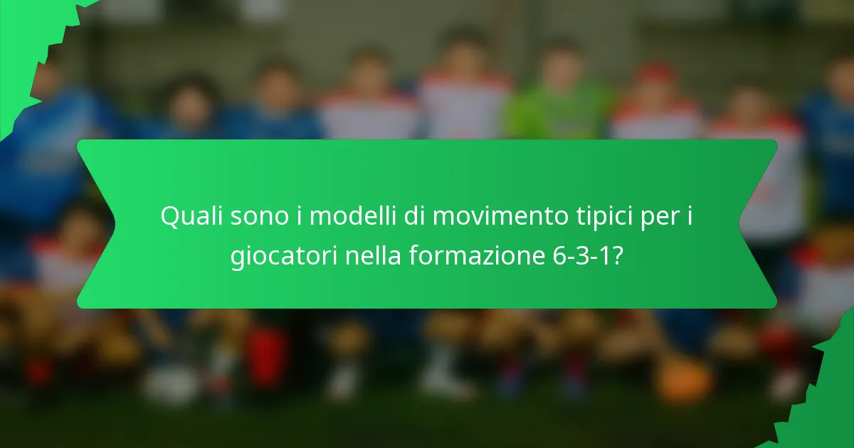 Quali sono i modelli di movimento tipici per i giocatori nella formazione 6-3-1?