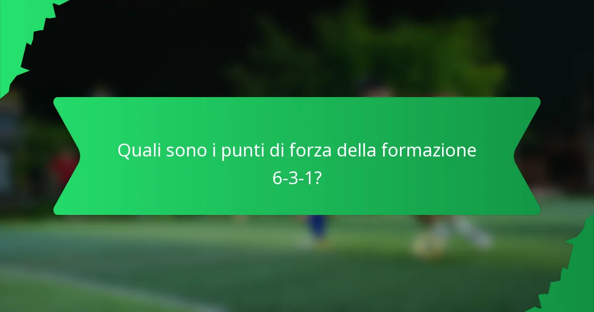 Quali sono i punti di forza della formazione 6-3-1?
