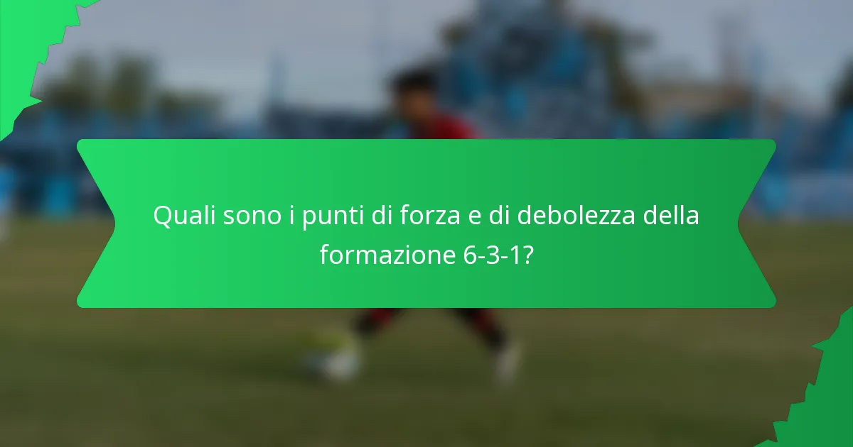 Quali sono i punti di forza e di debolezza della formazione 6-3-1?