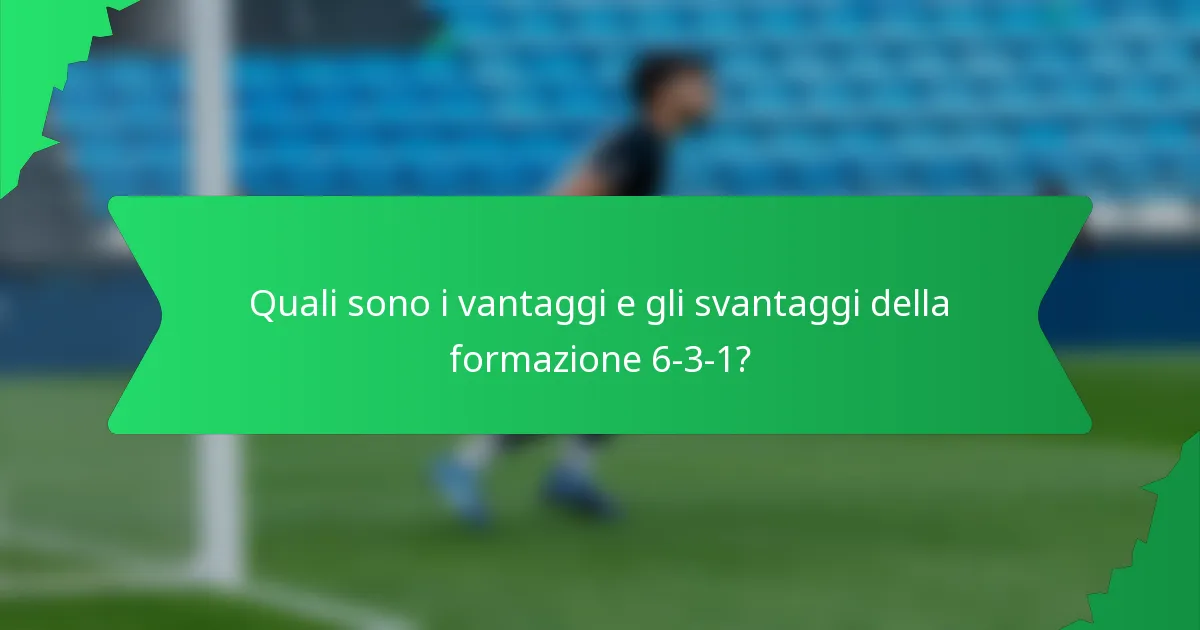 Quali sono i vantaggi e gli svantaggi della formazione 6-3-1?
