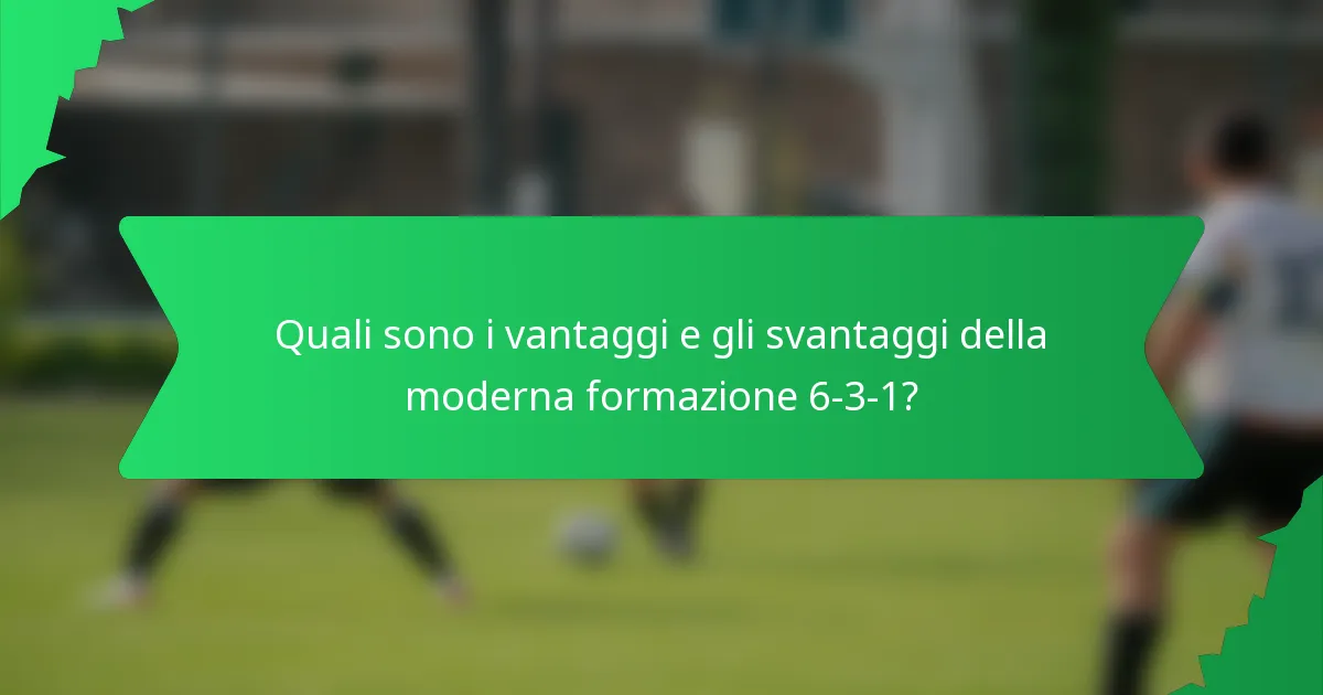 Quali sono i vantaggi e gli svantaggi della moderna formazione 6-3-1?