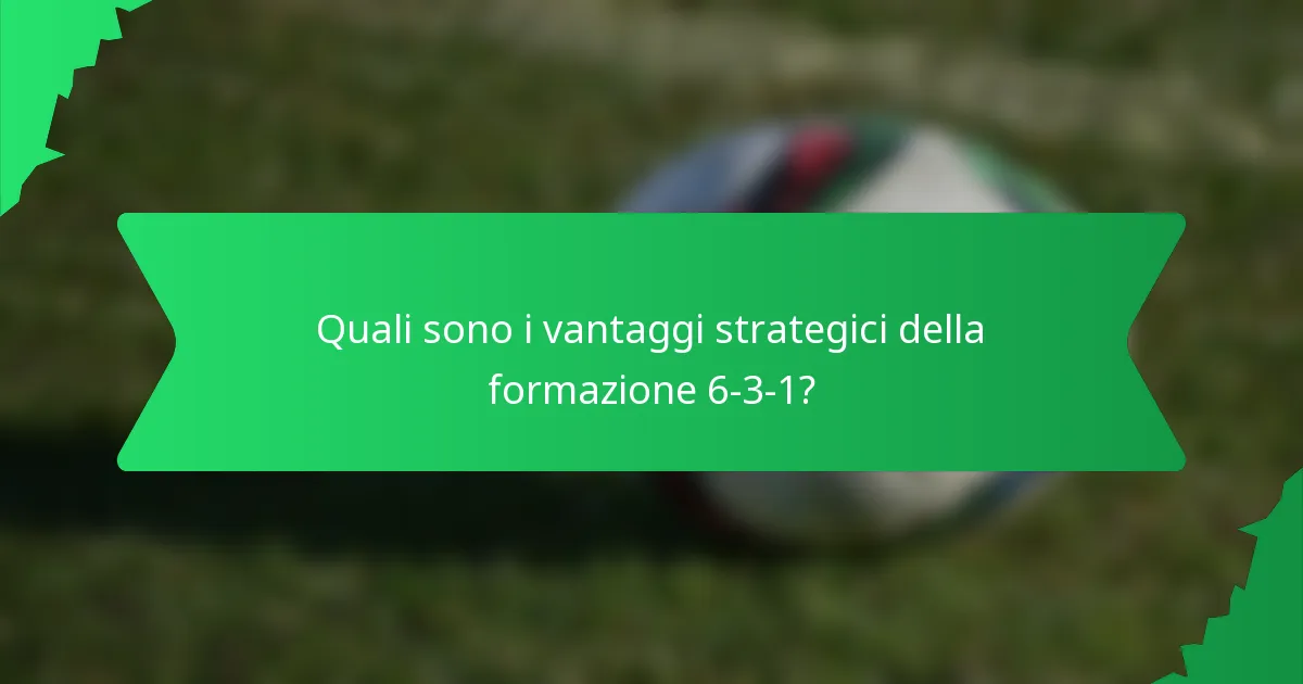 Quali sono i vantaggi strategici della formazione 6-3-1?