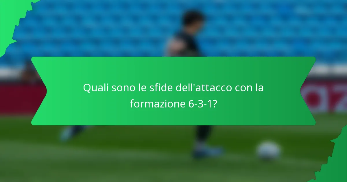 Quali sono le sfide dell'attacco con la formazione 6-3-1?