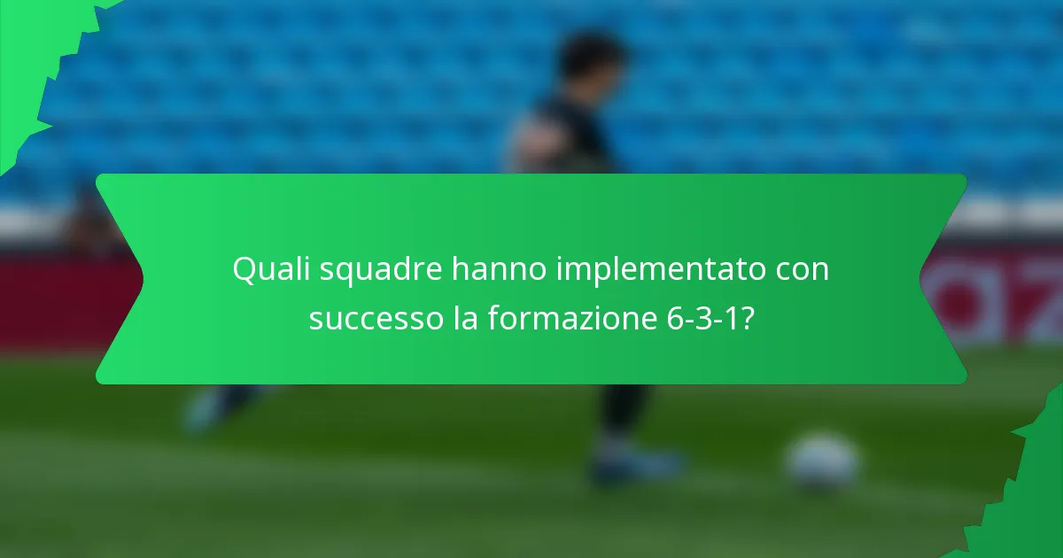 Quali squadre hanno implementato con successo la formazione 6-3-1?