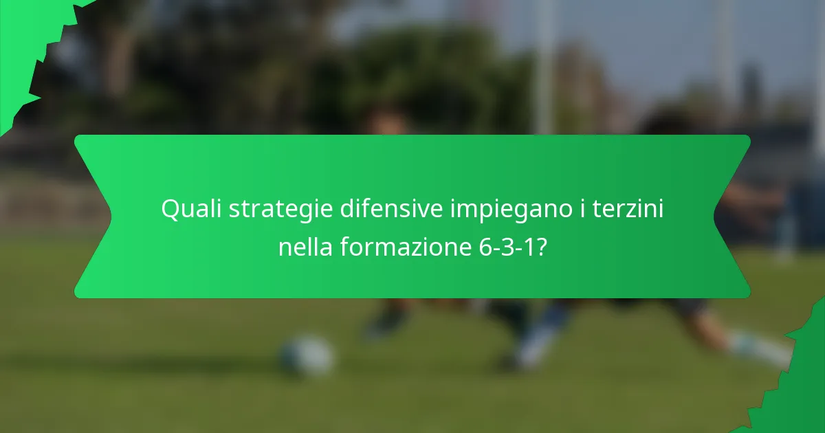 Quali strategie difensive impiegano i terzini nella formazione 6-3-1?