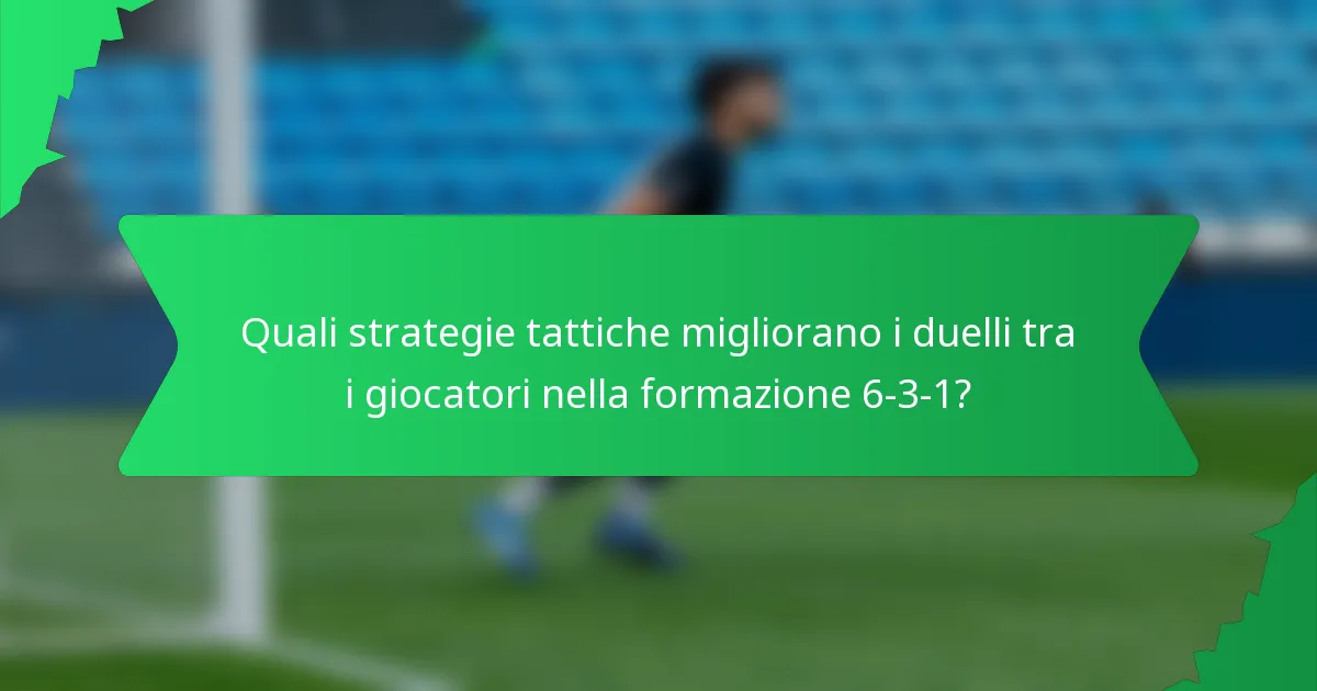 Quali strategie tattiche migliorano i duelli tra i giocatori nella formazione 6-3-1?